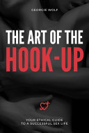 The Art Of The Hookup Your Ethical Guide To A Successful Sex Life Georgie Wolf