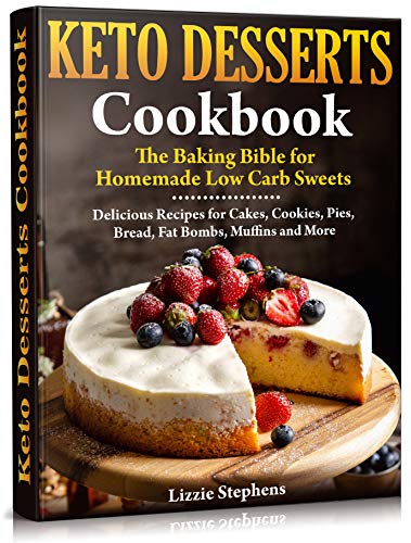 Keto Desserts Cookbook The Baking Bible For Homemade Low Carb Sweets Lizzie Stephens
