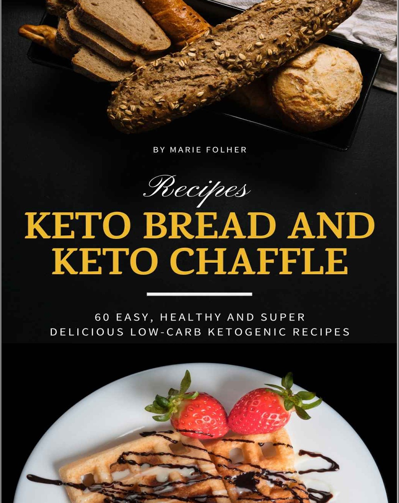 Keto Bread And Keto Chaffle Recipes 60 Easy Healthy And Super Delicious Lowcarb Ketogenic Recipes Marie Folher