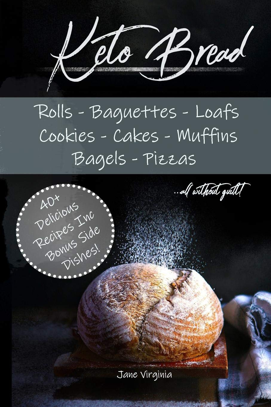Keto Bread Delicious Loaves Bagels Buns Baguetts Pizza Baking Ketogenic Bread 1st Edition Jane Virginia