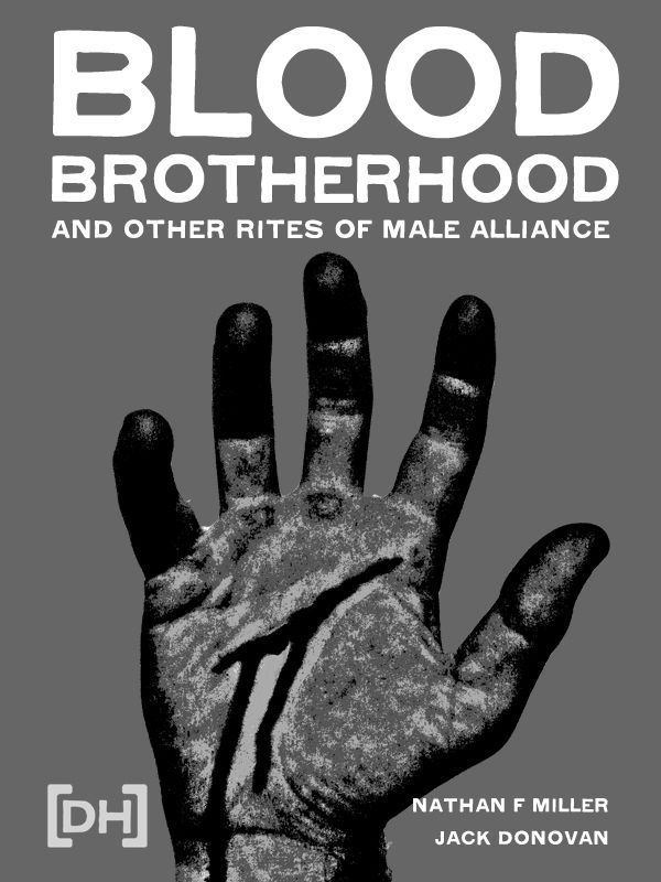 Bloodbrotherhood And Other Rites Of Male Alliance Jack Donovan