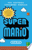 Super Mario How Nintendo Conquered America Jeff Ryan