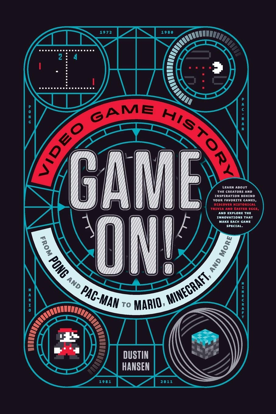 Game On Video Game History From Pong And Pacman To Mario Minecraft And More Dustin Hansen