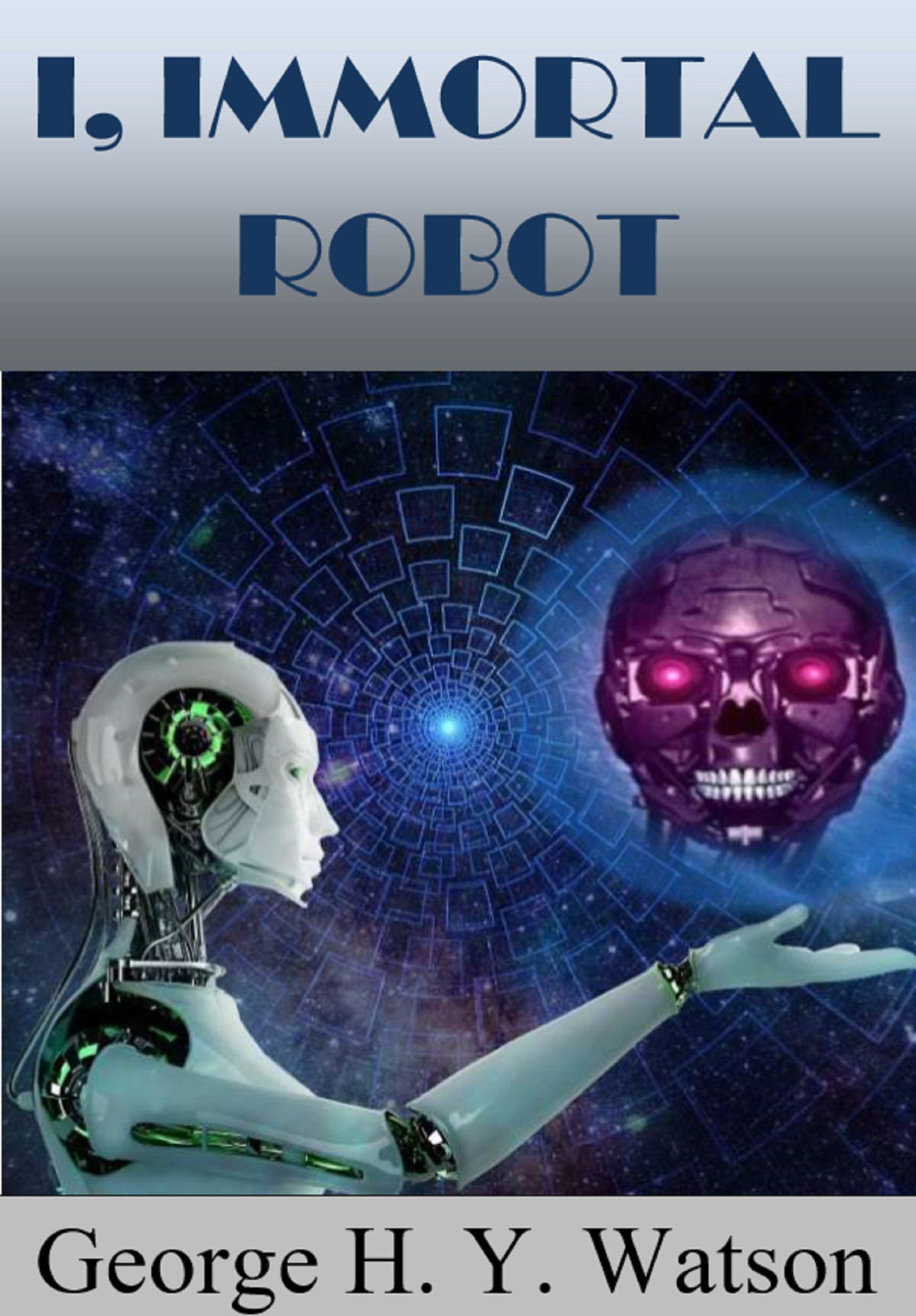 I Immortal Robot George H Y Watson George H Y Watson