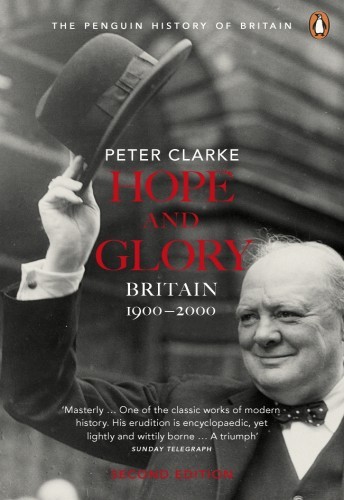 Hope And Glory Britain 19002000 Peter Clarke