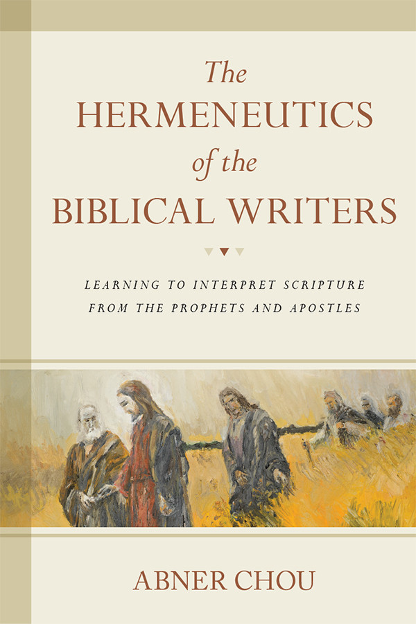 The Hermeneutics Of The Biblical Writers Abner Chou