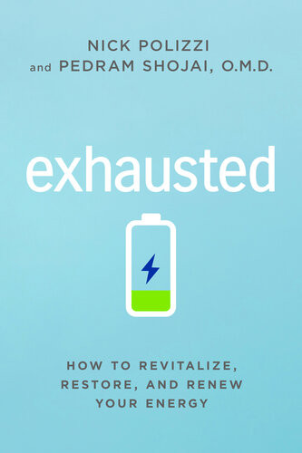Exhausted How To Revitalize Restore And Renew Your Energy 1st Edition Nick Polizzi