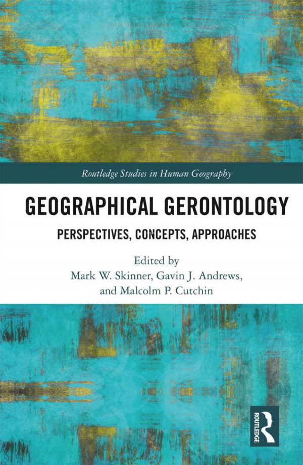 Geographical Gerontology Perspectives Concepts Approaches 1st Edition Mark W Skinner