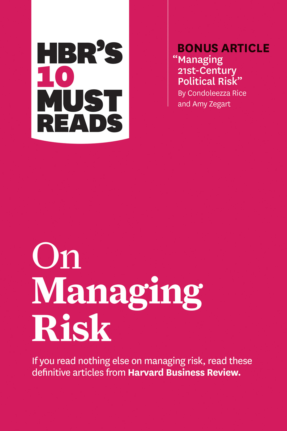 Hbrs 10 Must Reads On Managing Risk With Bonus Article Managing 21stcentury Political Risk By Condoleezza Rice And Amy Zegart Harvard Business Reviewrobert S Kaplancondoleezza Ricephilip E Tetlockpaul J H Schoemaker Harvard Business Review