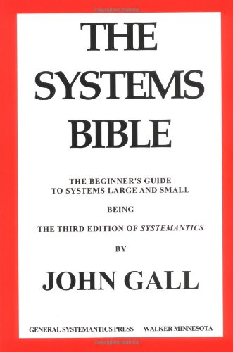 The Beginners Guide To Systems Large And Small Being The Third Edition Of Systemantics 3rd Edition John Gall