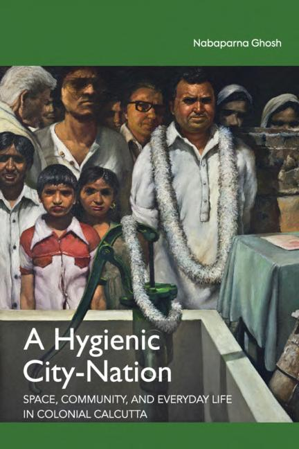 A Hygienic Citynation Space Community And Everyday Life In Colonial Calcutta 1st Edition Nabaparna Ghosh