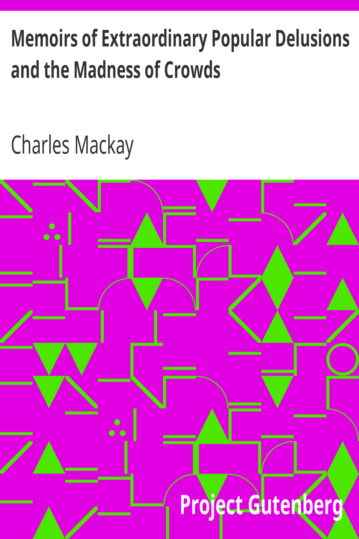 Memoirs Of Extraordinary Popular Delusions The Madness Of Crowds A History Of Popular Folly Charles Mackay