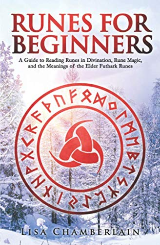 Runes For Beginners A Guide To Reading Runes In Divination Rune Magic And The Meaning Of The Elder Futhark Runes 1st Edition Lisa Chamberlain