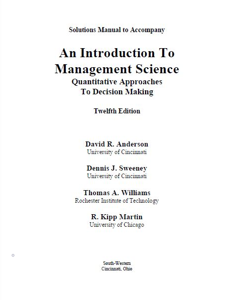 Solutions Manual To Accompany An Introduction To Management Science Quantitative Approaches To Decision Making 12th David R Anderson