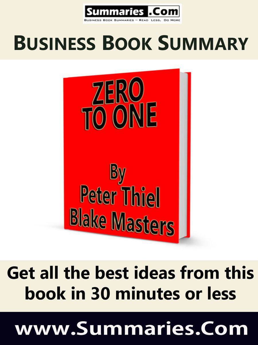 30 Minute Executive Summary Zero To One By Peter Thiel With Blake Masters Summariescom