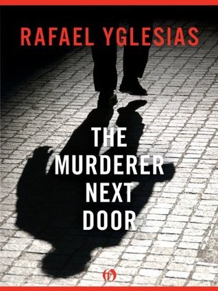 The Murderer Next Door Rafael Yglesias