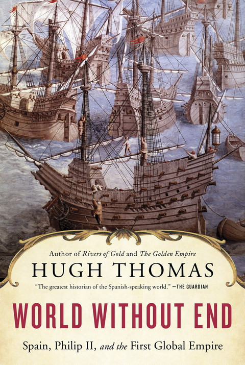 World Without End Spain Philip Ii And The First Global Empire 1st Edition Hugh Thomas