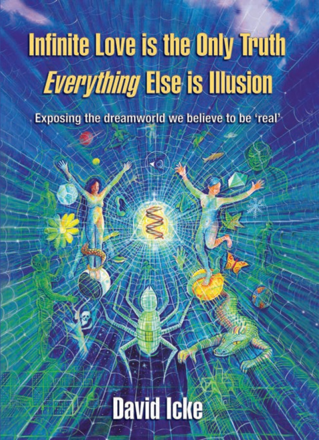 Infinite Love Is The Only Truth Everything Else Is Illusion David Icke Icke