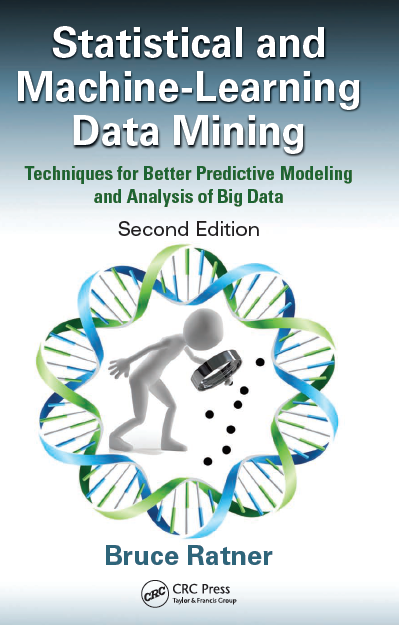 Statistical And Machinelearning Data Mining Techniques For Better Predictive Modeling And Analysis Of Big Data Second Edition 2nd Edition Bruce Ratner