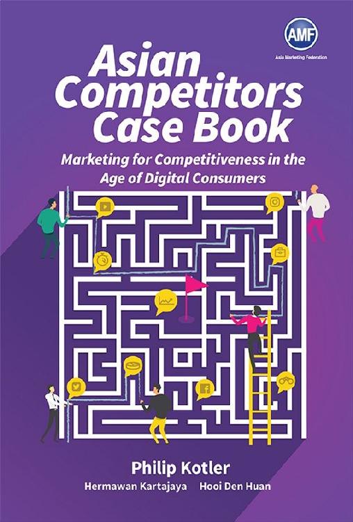 Asian Competitorsmarketing For Competitiveness In The Age Of Digital Consumers Philip Kotler Hermawan Kartajaya Den Huan Hooi Kotler