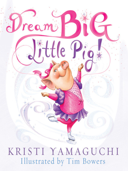 Dream Big Little Pig Kristi Yamaguchi Tim Bowers Yamaguchi
