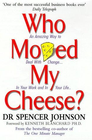 Who Moved My Cheese An Amazing Way To Deal With Change In Your Work And In Your Life Spencer Johnson