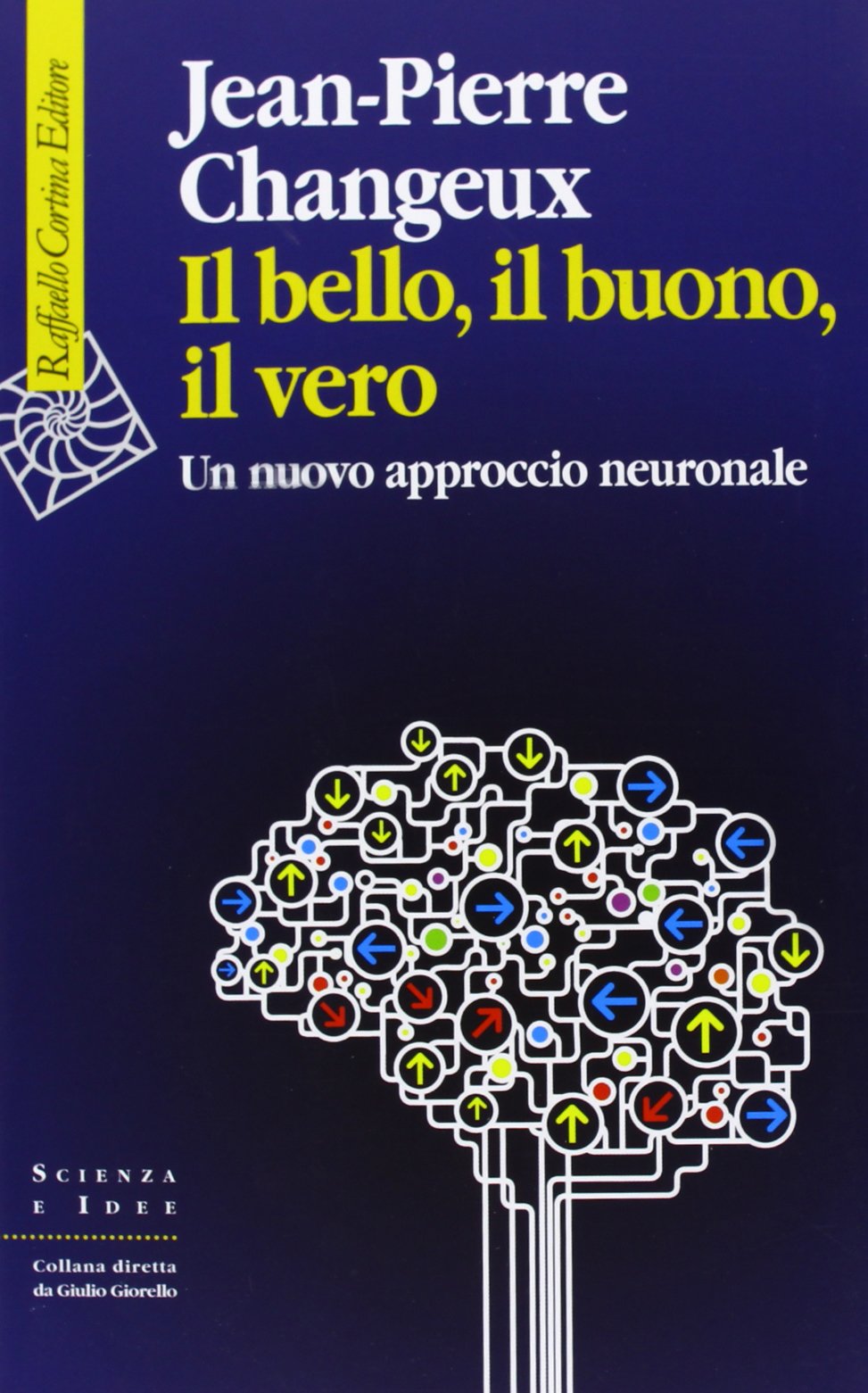 Il Bello Il Buono Il Vero Un Nuovo Approccio Neuronale Jeanpierre Changeux Changeux