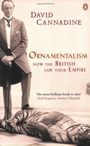 Ornamentalism How The British Saw Their Empire David Cannadine