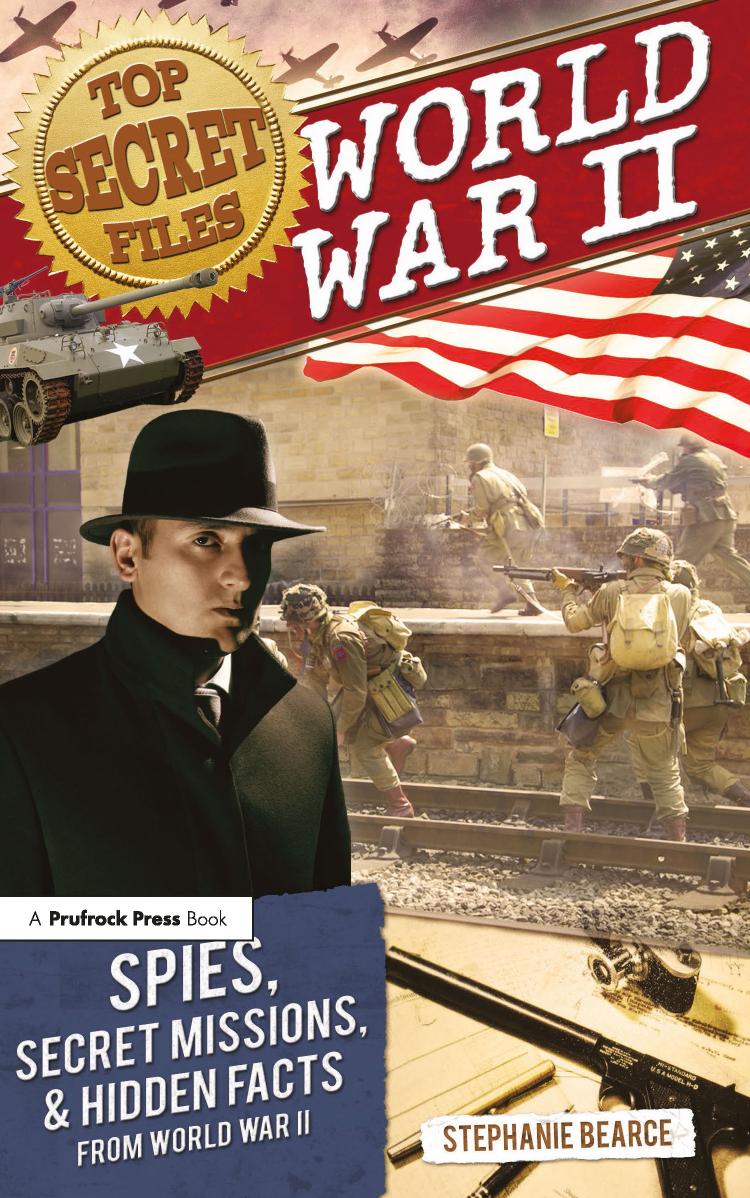 Top Secret Files World War Ii Spies Secret Missions And Hidden Facts From World War Ii Stephanie Bearce