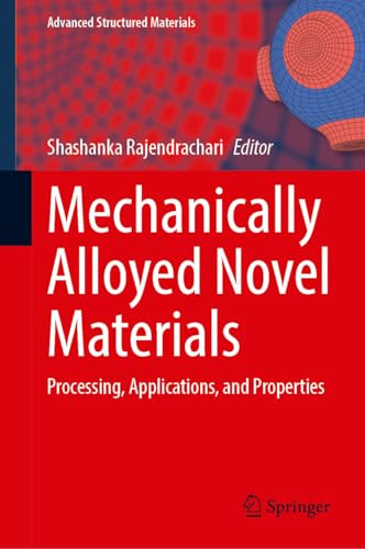 Mechanically Alloyed Novel Materials Processing Applications And Properties 2024th Edition Shashanka Rajendrachari
