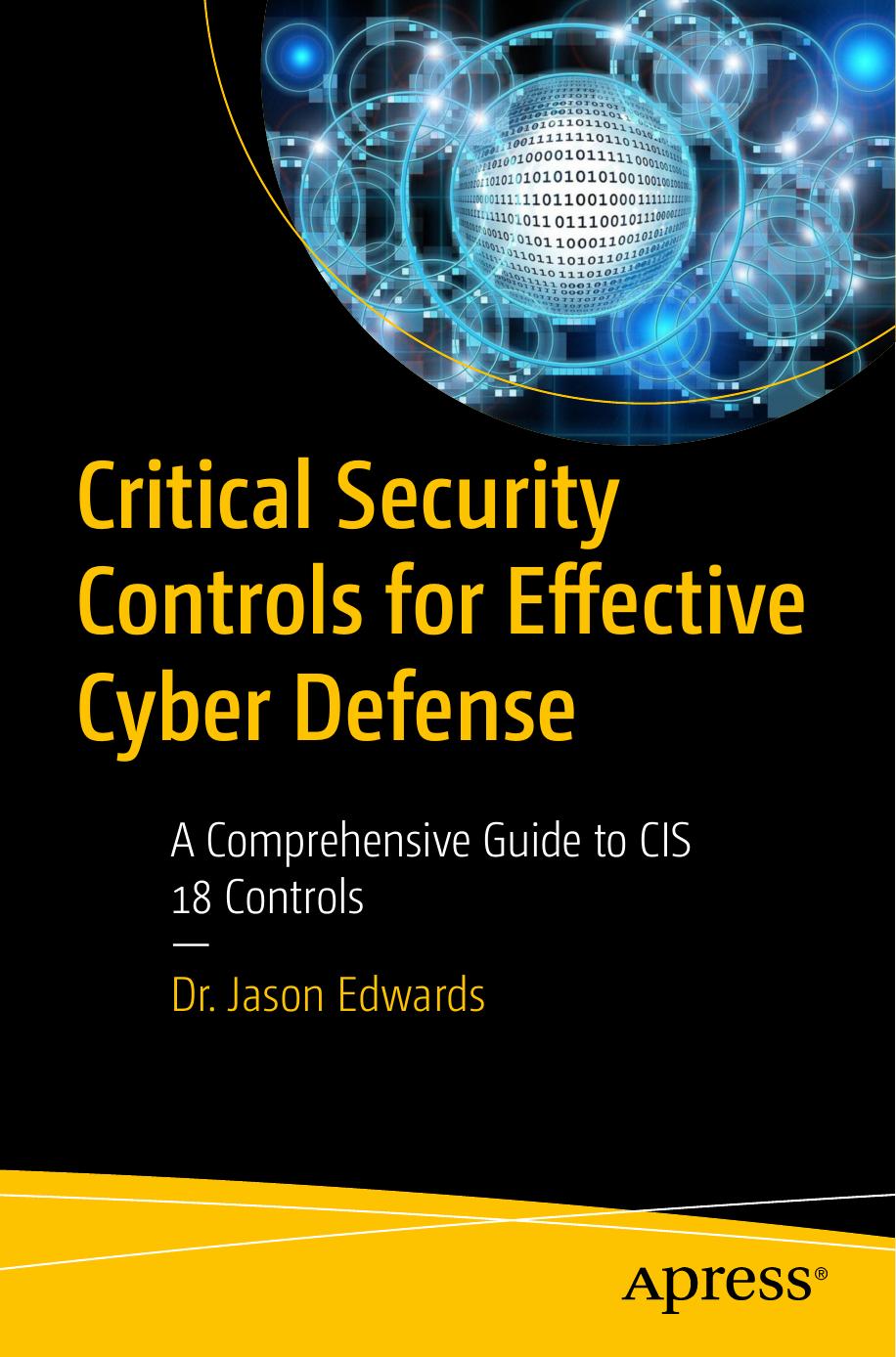 Critical Security Controls For Effective Cyber Defense A Comprehensive Guide To Cis 18 Controls 1st Edition Dr Jason Edwards