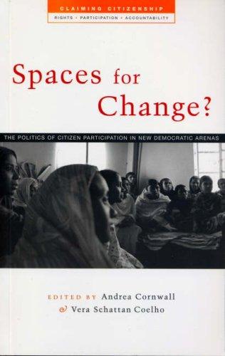 Spaces For Change The Politics Of Citizen Participation In New Democratic Arenas 2007th Edition Andrea Cornwall