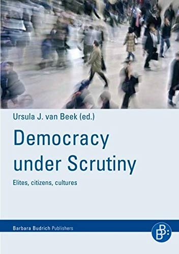 Democracy Under Scrutiny Elitescitizenscultures 2010th Edition Ursula Jvan Beek