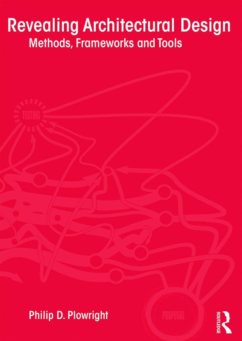 Revealing Architectural Design Methods Frameworks And Tools 2014th Edition Philip D Plowright