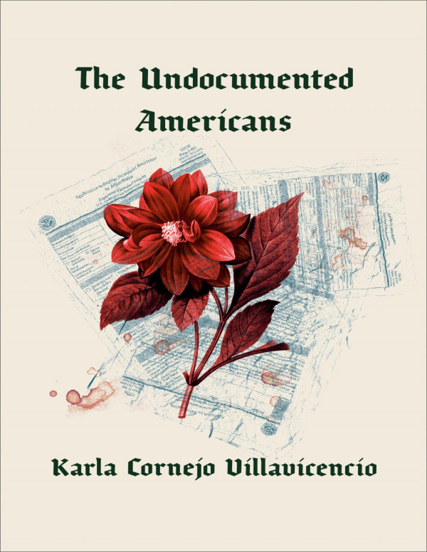 The Undocumented Americans Karla Cornejo Villavicencio