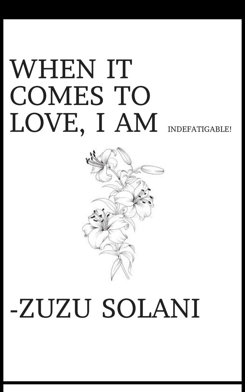 When It Comes To Love I Am Indefatigable Zuzu Solani