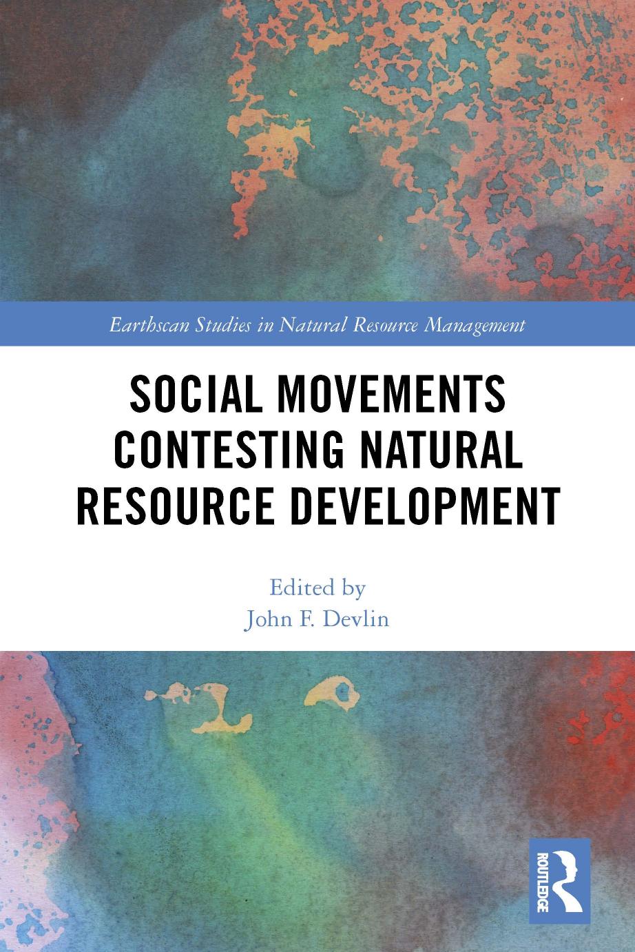 Social Movements Contesting Natural Resource Development 1st Edition Taylor Francis Group