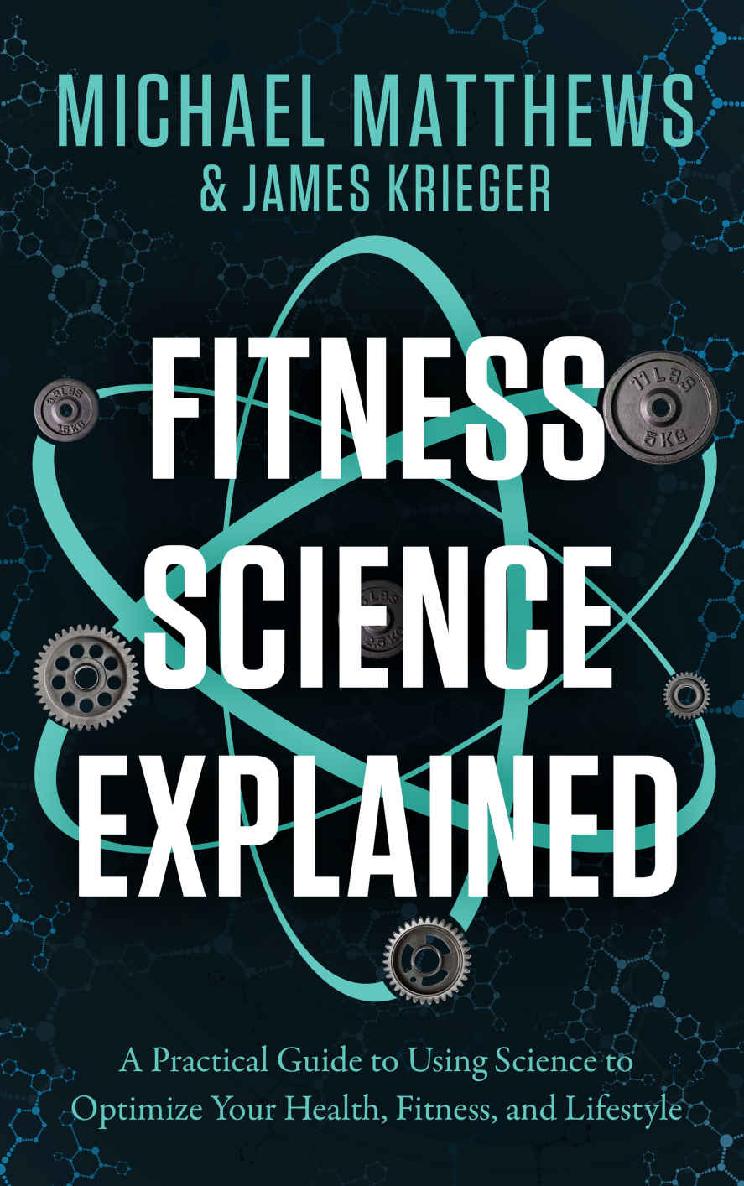 Fitness Science Explained A Practical Guide To Using Science To Optimize Your Health Fitness And Lifestyle 1st Edition Michael Matthews