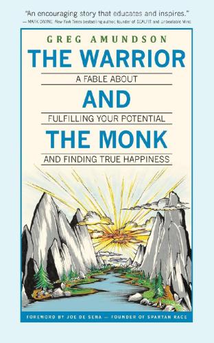 The Warrior And The Monk A Fable About Fulfilling Your Potential And Finding True Happiness Amundson