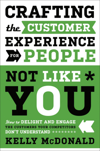 Crafting The Customer Experience For People Not Like You How To Delight And Engage The Customers Your Competitors Dont Understand Abridged Audiotech Business Book Summaries