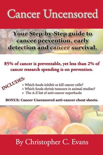 Cancer Uncensored Your Stepbystep Guide To Cancer Prevention Early Detection And Cancer Survival Christopher C Evans