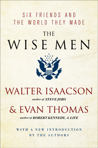 The Wise Men Six Friends And The World They Made Isaacson Walterthomas