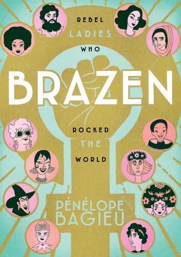 Brazen Rebel Ladies Who Rocked The World Penelope Bagieu Montana Kane Translation