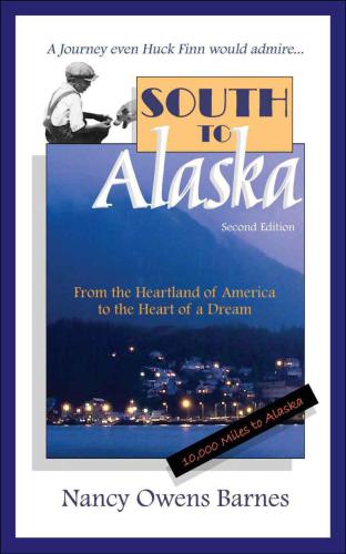 South To Alaska A True Story Of Courage And Survival From The Heartland Of America To The Heart Of A Dream Barnes