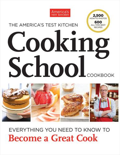 The Americas Test Kitchen Cooking School Cookbook Everything You Need To Know To Become A Great Cook The Editors At Americas Test Kitchen