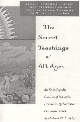 The Secret Teachings Of All Ages An Encyclopedic Outline Of Masonic Hermetic Qabbalistic And Rosicrucian Symbolical Philosophy Web Manly P Hall