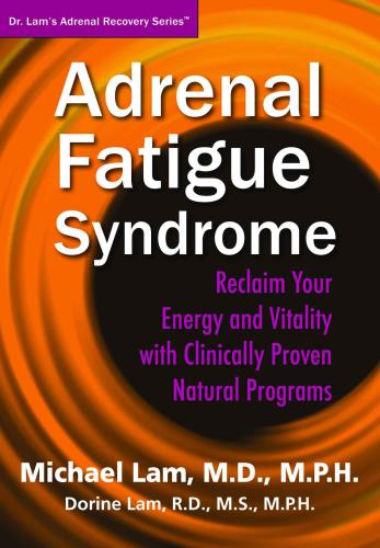 Adrenal Fatigue Syndrome Reclaim Your Energy And Vitality With Clinically Proven Natural Programs Lam