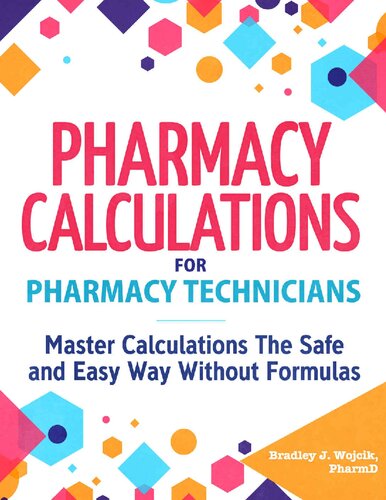 Pharmacy Calculations For Pharmacy Technicians Master Calculations The Safe Easy Way Without Formulas Bradley Wojcik
