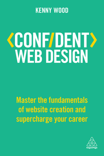 Confident Web Design Master Thefundamentals Of Website Creation And Supercharge Your Career Kenny Wood