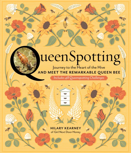 Queenspotting Meet The Remarkable Queen Bee And Discover The Drama At The Heart Of The Hive Includes 48 Queenspotting Challenges Hilary Kearney